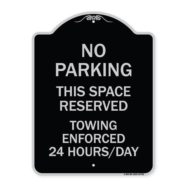 No Parking This Space Reserved Towing Enforced 24 Hours Day Alum Sign, 24" x 18", BS-1824-23795